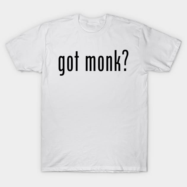 Got Monk? T-Shirt by klance